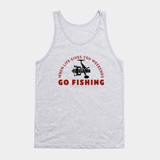 When life gives you weekends, Go fishing (4) Tank Top